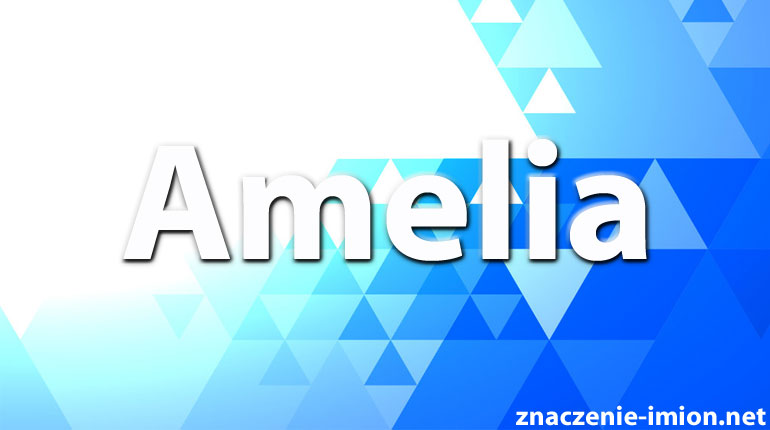 znaczenie imienia Amelia
