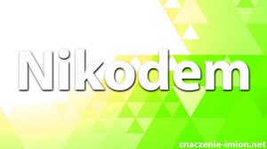 znaczenie imienia nikodem