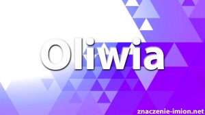 znaczenie imienia oliwia