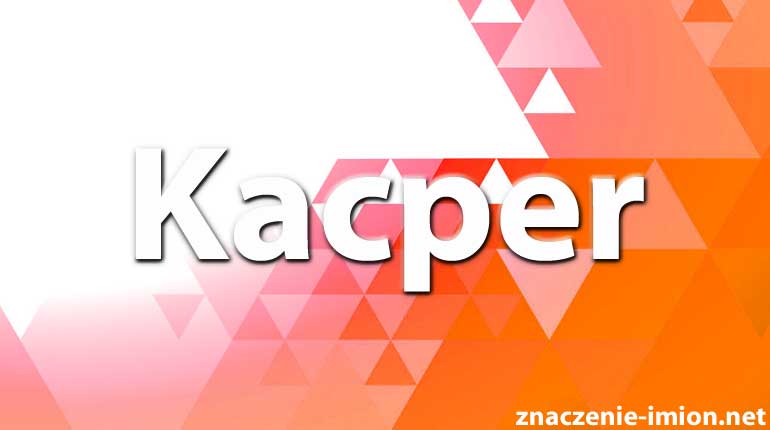 znaczenie imienia kacper