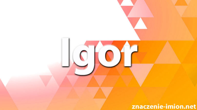 Igor - znaczenie imienia Igor - Znaczenie Imion