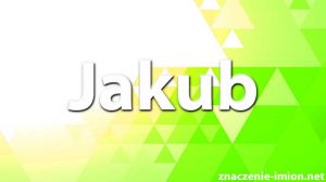 znaczenie imienia Jakub