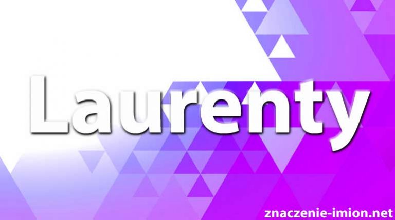 Laurenty - znaczenie imienia Laurenty