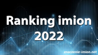 Ranking imion 2022 - znaczenie-imion.net